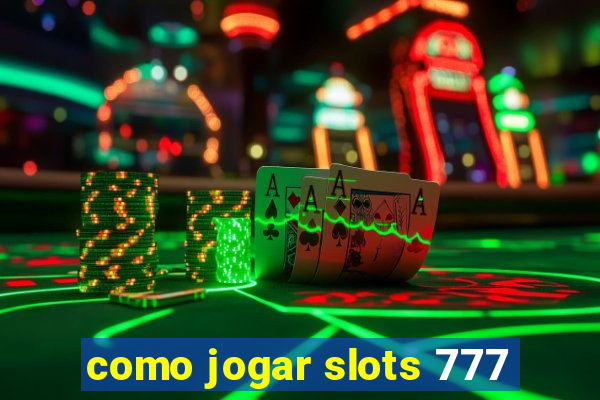 como jogar slots 777